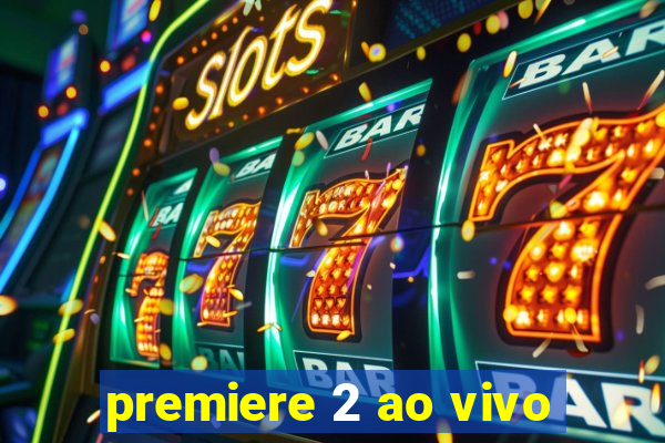 premiere 2 ao vivo